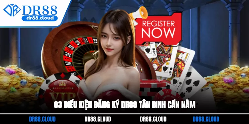 03 điều kiện đăng ký DR88 tân binh cần nắm