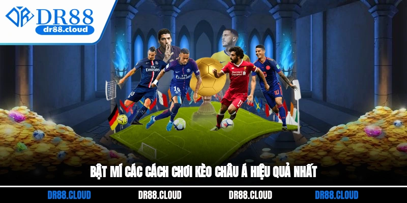 Bật mí các cách chơi kèo châu Á hiệu quả nhất