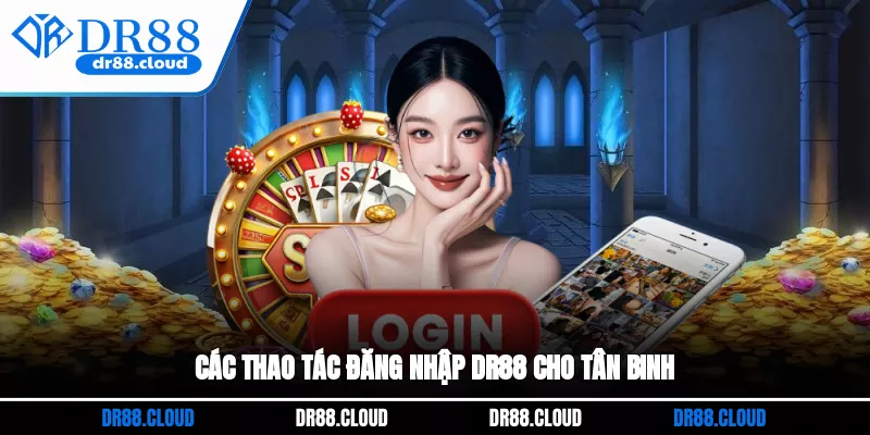 Các thao tác đăng nhập DR88 cho tân binh