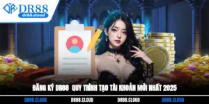 Đăng Ký DR88 - Quy Trình Tạo Tài Khoản Mới Nhất 2025