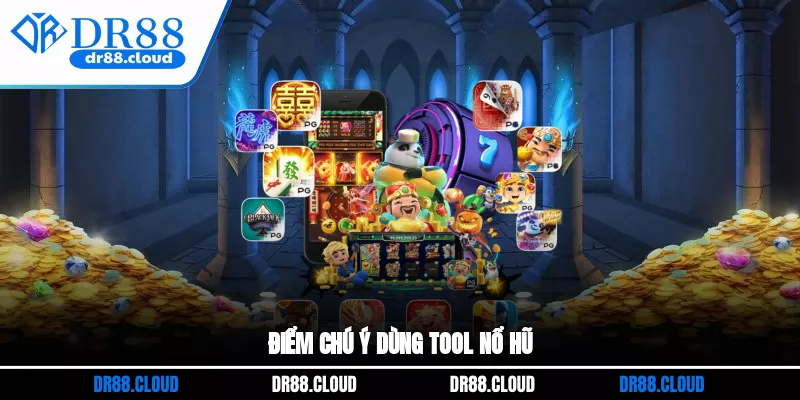Điểm chú ý dùng tool nổ hũ