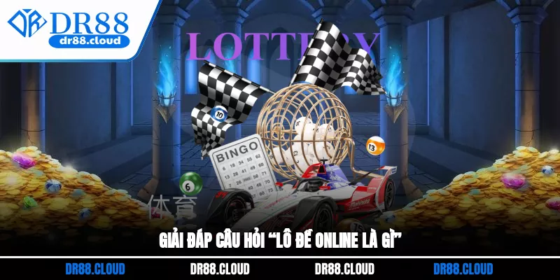 Giải đáp câu hỏi “lô đề online là gì?”