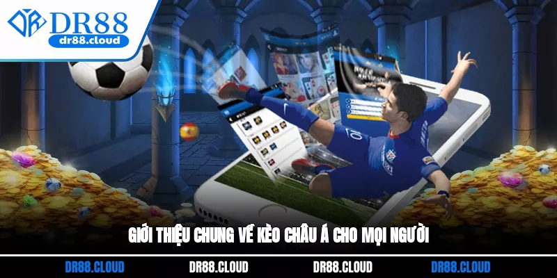 Giới thiệu chung về kèo châu Á cho mọi người