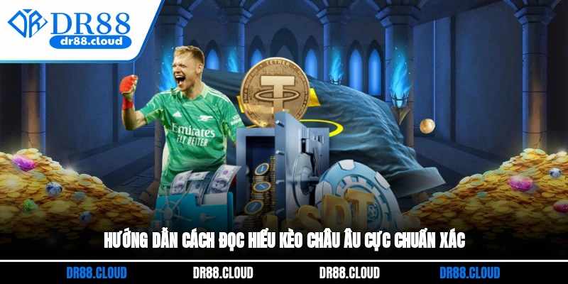 Hướng dẫn cách đọc hiểu kèo châu Âu cực chuẩn xác 