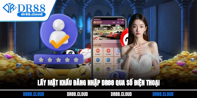 Lấy mật khẩu đăng nhập DR88 qua số điện thoại