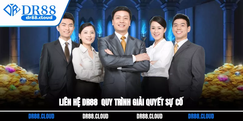 Liên hệ DR88 - Quy trình giải quyết sự cố