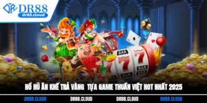Nổ Hũ Ăn Khế Trả Vàng - Tựa Game Thuần Việt Hot Nhất 2025