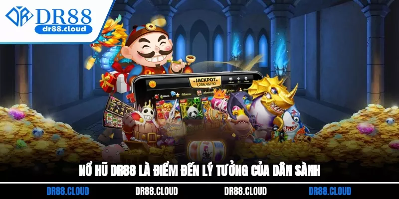 Nổ hũ DR88 là điểm đến lý tưởng của dân sành