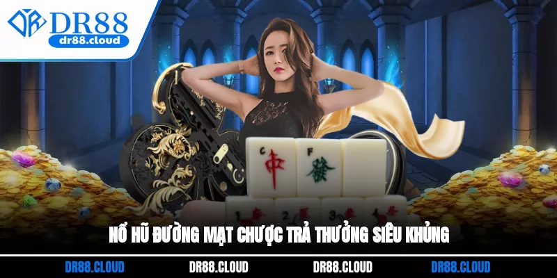 Nổ hũ Đường Mạt Chược trả thưởng siêu khủng