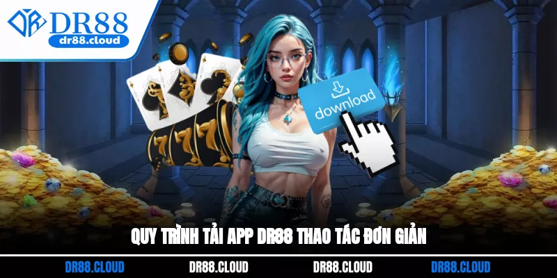 Quy trình tải app DR88 thao tác đơn giản