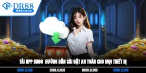 Tải App DR88 - Hướng Dẫn Cài Đặt An Toàn Cho Mọi Thiết Bị