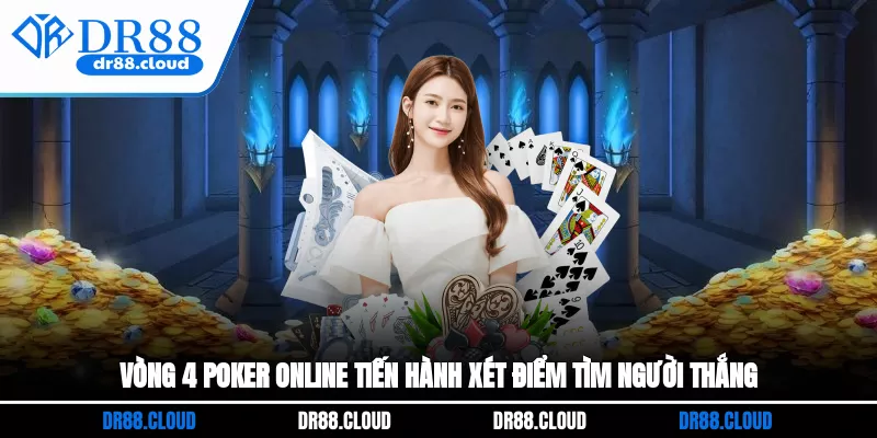 Vòng 4 Poker online tiến hành xét điểm tìm người thắng