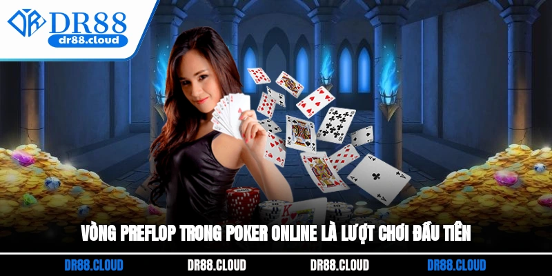 Vòng Pre-flop trong Poker online là lượt chơi đầu tiên