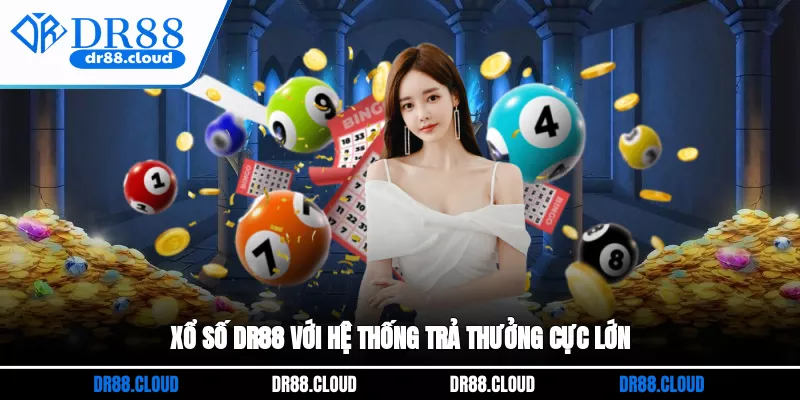 Xổ số DR88 với hệ thống trả thưởng cực lớn